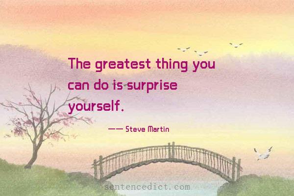 Good sentence's beautiful picture_The greatest thing you can do is surprise yourself.