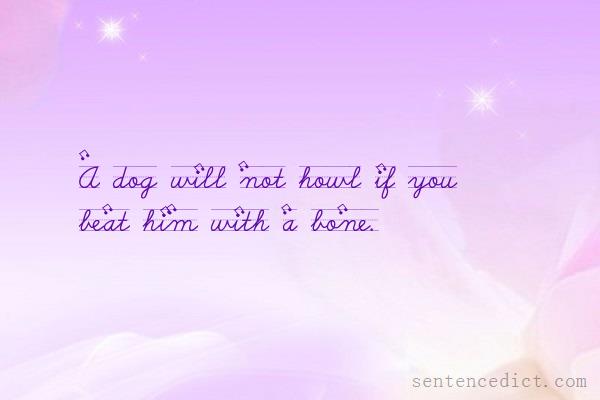 Good sentence's beautiful picture_A dog will not howl if you beat him with a bone.