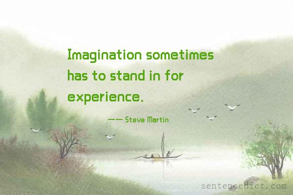 Good sentence's beautiful picture_Imagination sometimes has to stand in for experience.