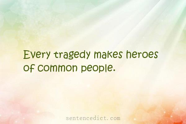 Good sentence's beautiful picture_Every tragedy makes heroes of common people.