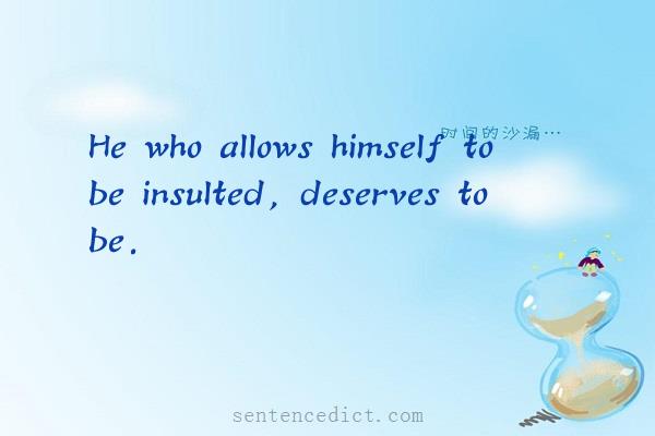 Good sentence's beautiful picture_He who allows himself to be insulted, deserves to be.