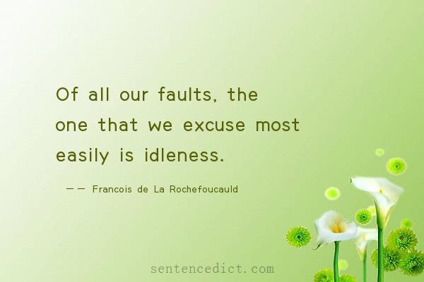 Good sentence's beautiful picture_Of all our faults, the one that we excuse most easily is idleness.