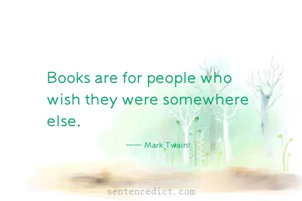 Good sentence's beautiful picture_Books are for people who wish they were somewhere else.