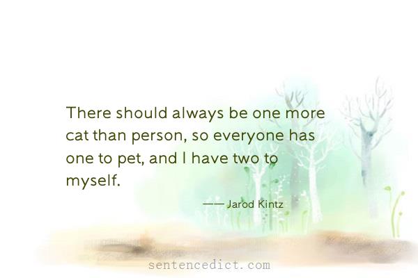 Good sentence's beautiful picture_There should always be one more cat than person, so everyone has one to pet, and I have two to myself.
