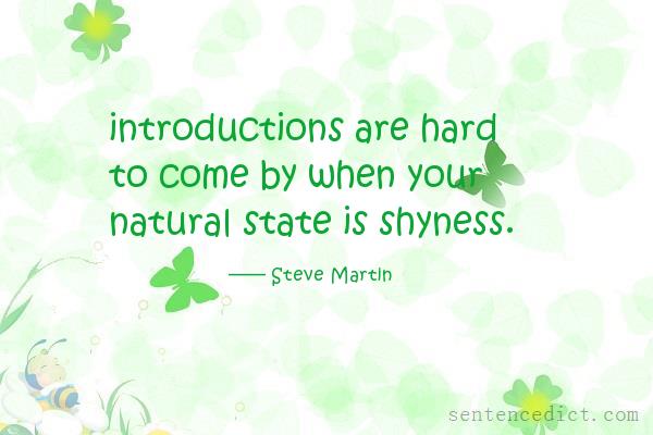 Good sentence's beautiful picture_introductions are hard to come by when your natural state is shyness.