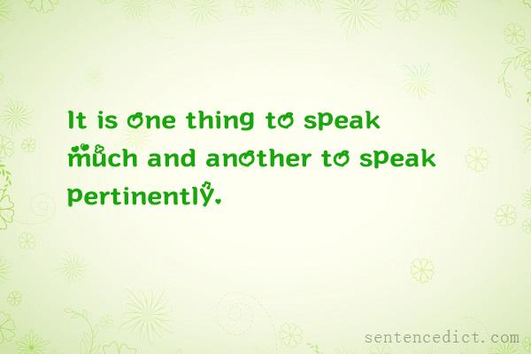 Good sentence's beautiful picture_It is one thing to speak much and another to speak pertinently.