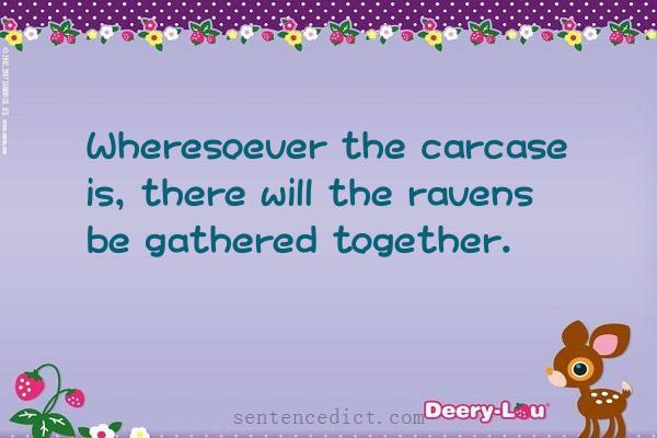 Good sentence's beautiful picture_Wheresoever the carcase is, there will the ravens be gathered together.