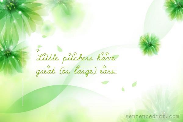 Good sentence's beautiful picture_Little pitchers have great (or large) ears.