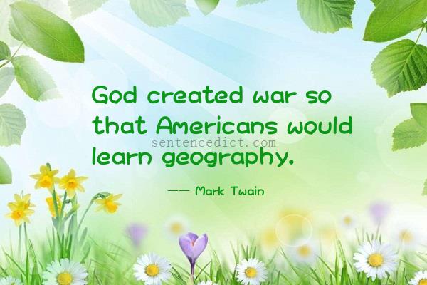Good sentence's beautiful picture_God created war so that Americans would learn geography.