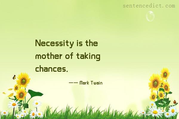 Good sentence's beautiful picture_Necessity is the mother of taking chances.