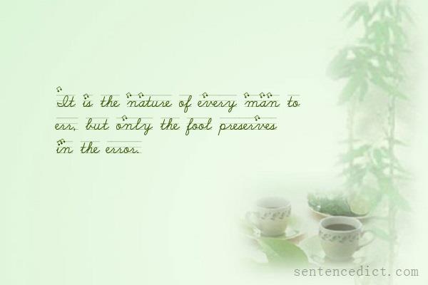 Good sentence's beautiful picture_It is the nature of every man to err, but only the fool preserves in the error.