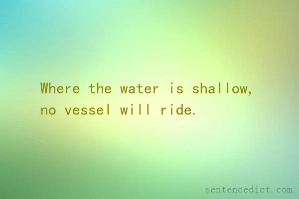 Good Sentence appreciation - Where the water is shallow, no vessel will ...