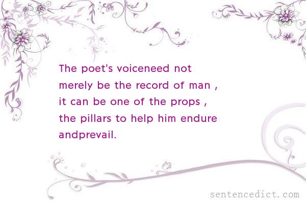 Good sentence's beautiful picture_The poet's voiceneed not merely be the record of man , it can be one of the props , the pillars to help him endure andprevail.