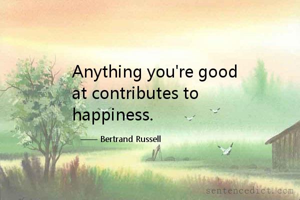 Good sentence's beautiful picture_Anything you're good at contributes to happiness.