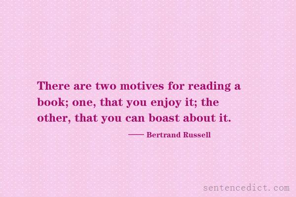 Good sentence's beautiful picture_There are two motives for reading a book; one, that you enjoy it; the other, that you can boast about it.