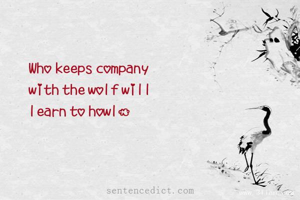 Good sentence's beautiful picture_Who keeps company with the wolf will learn to howl.