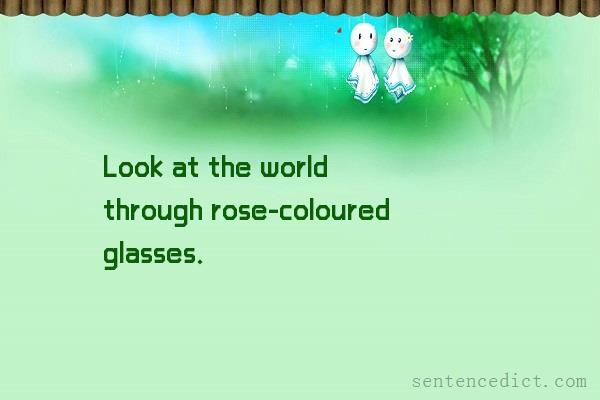 Good sentence's beautiful picture_Look at the world through rose-coloured glasses.