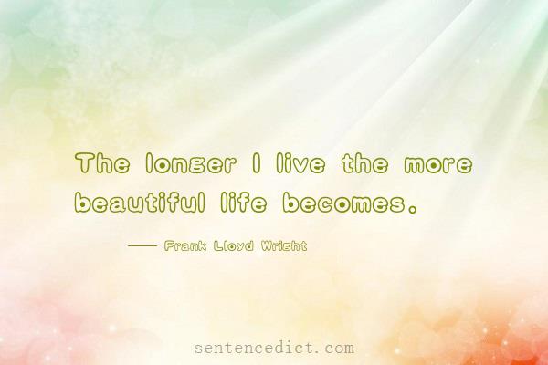 Good sentence's beautiful picture_The longer I live the more beautiful life becomes.
