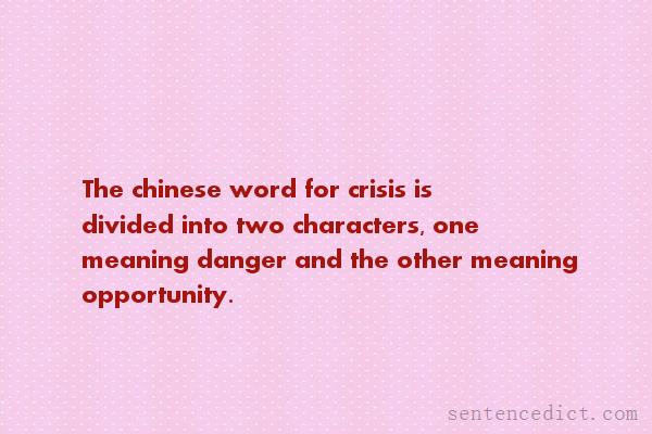 Good sentence's beautiful picture_The chinese word for crisis is divided into two characters, one meaning danger and the other meaning opportunity.