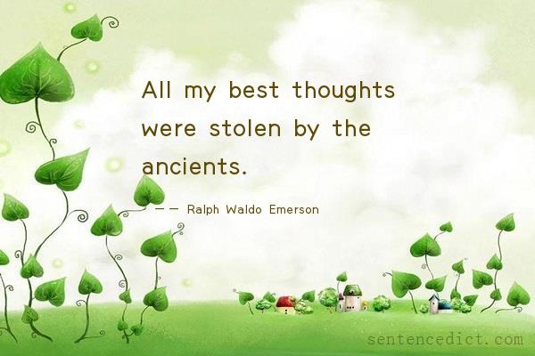 Good sentence's beautiful picture_All my best thoughts were stolen by the ancients.