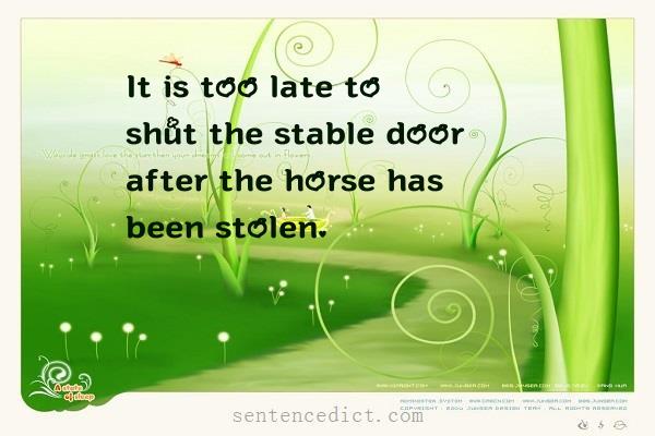 Good sentence's beautiful picture_It is too late to shut the stable door after the horse has been stolen.