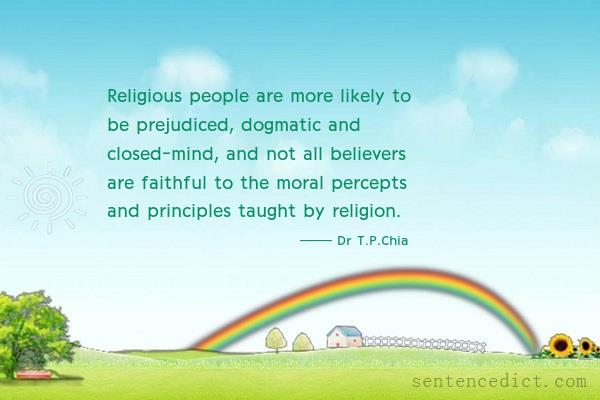 Good sentence's beautiful picture_Religious people are more likely to be prejudiced, dogmatic and closed-mind, and not all believers are faithful to the moral percepts and principles taught by religion.