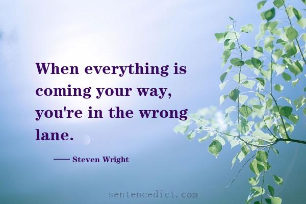 Good sentence's beautiful picture_When everything is coming your way, you're in the wrong lane.