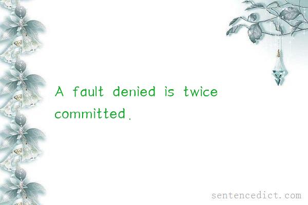 Good sentence's beautiful picture_A fault denied is twice committed.