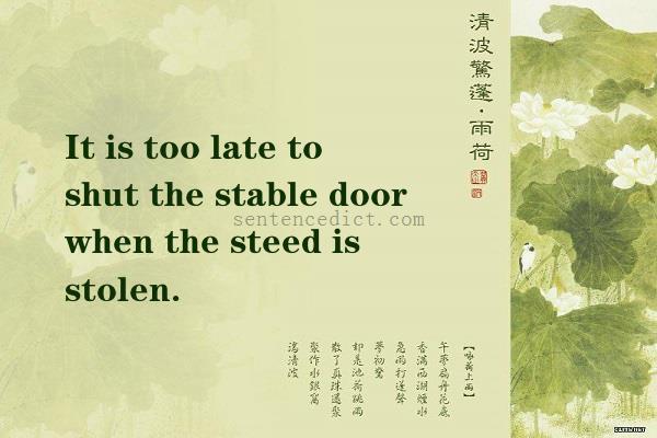 Good sentence's beautiful picture_It is too late to shut the stable door when the steed is stolen.
