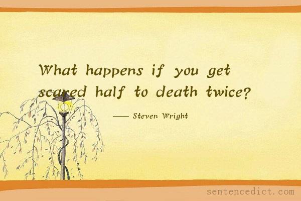 Good sentence's beautiful picture_What happens if you get scared half to death twice?