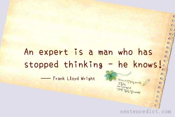 Good sentence's beautiful picture_An expert is a man who has stopped thinking - he knows!