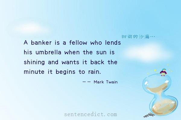 Good sentence's beautiful picture_A banker is a fellow who lends his umbrella when the sun is shining and wants it back the minute it begins to rain.