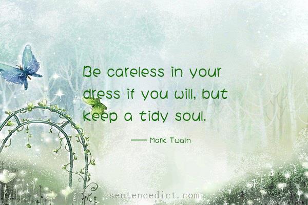 Good sentence's beautiful picture_Be careless in your dress if you will, but keep a tidy soul.