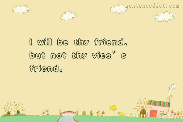 Good sentence's beautiful picture_I will be thy friend, but not thy vice’s friend.