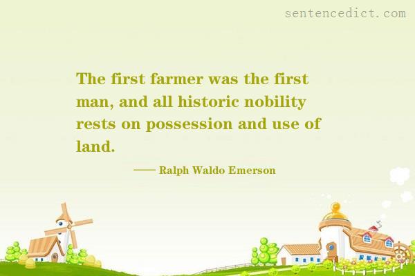 Good sentence's beautiful picture_The first farmer was the first man, and all historic nobility rests on possession and use of land.