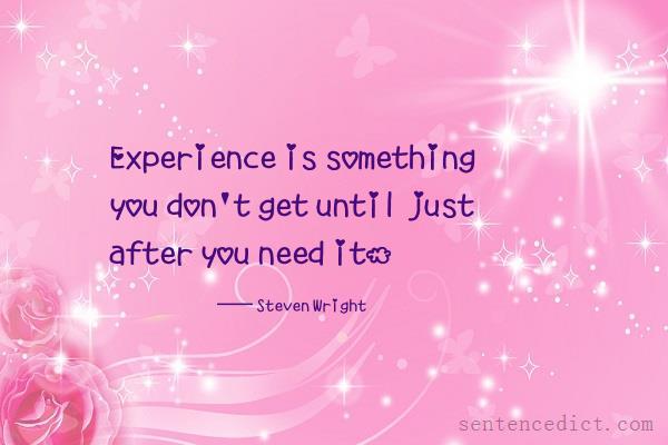 Good sentence's beautiful picture_Experience is something you don't get until just after you need it.