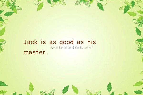 Good sentence's beautiful picture_Jack is as good as his master.