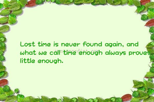 Good sentence's beautiful picture_Lost time is never found again, and what we call time enough always proves little enough.