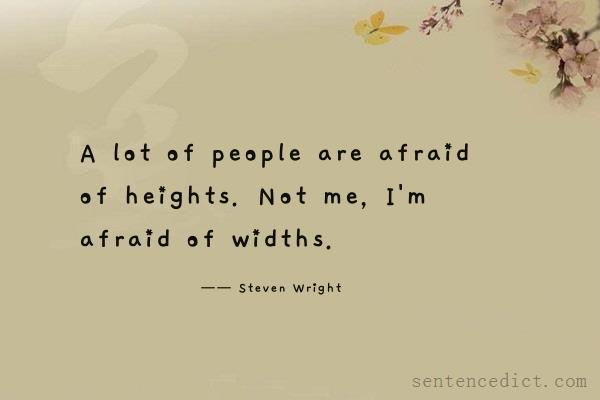 Good sentence's beautiful picture_A lot of people are afraid of heights. Not me, I'm afraid of widths.