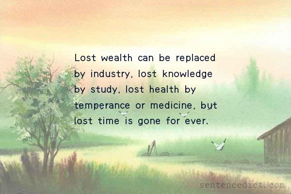 Good sentence's beautiful picture_Lost wealth can be replaced by industry, lost knowledge by study, lost health by temperance or medicine, but lost time is gone for ever.