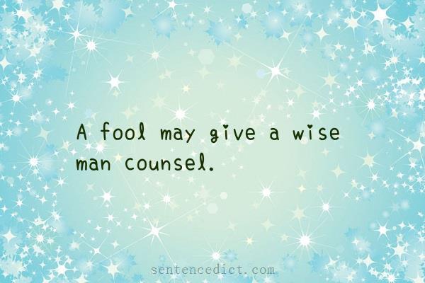 Good sentence's beautiful picture_A fool may give a wise man counsel.