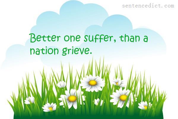 Good sentence's beautiful picture_Better one suffer, than a nation grieve.