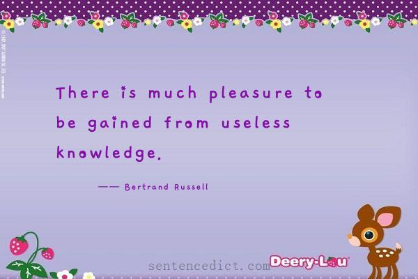 Good sentence's beautiful picture_There is much pleasure to be gained from useless knowledge.