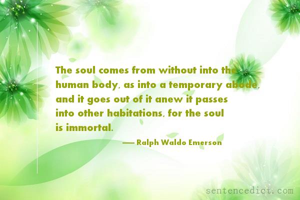 Good sentence's beautiful picture_The soul comes from without into the human body, as into a temporary abode, and it goes out of it anew it passes into other habitations, for the soul is immortal.