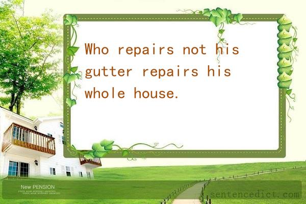 Good sentence's beautiful picture_Who repairs not his gutter repairs his whole house.
