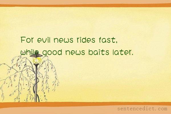 Good sentence's beautiful picture_For evil news rides fast, while good news baits later.