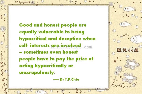 Good sentence's beautiful picture_Good and honest people are equally vulnerable to being hypocritical and deceptive when self- interests are involved – sometimes even honest people have to pay the price of acting hypocritically or unscrupulously.