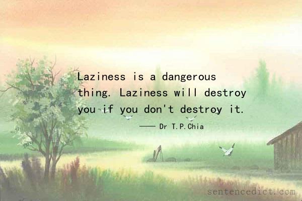 Good sentence's beautiful picture_Laziness is a dangerous thing. Laziness will destroy you if you don't destroy it.