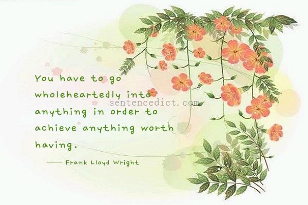 Good sentence's beautiful picture_You have to go wholeheartedly into anything in order to achieve anything worth having.