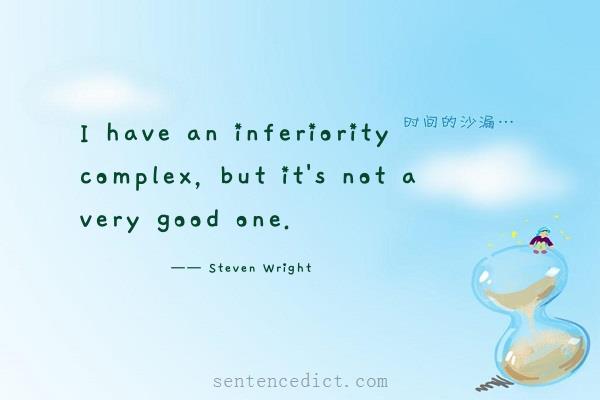 Good sentence's beautiful picture_I have an inferiority complex, but it's not a very good one.